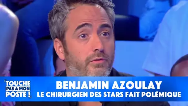 Benjamin Azoulay : le chirurgien des stars fait polémique
