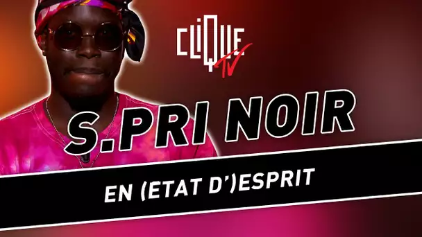 S.Pri Noir : Le bon état d'esprit - Clique & Chill