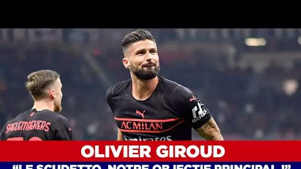 Olivier Giroud : "Le Scudetto, notre objectif principal"