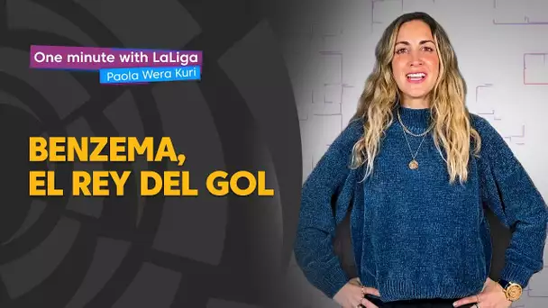 One minute with LaLiga & ‘La Wera‘ Kuri: Benzema, el rey del gol