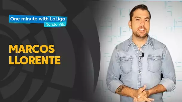 One minute with LaLiga & Nando Vila: Marcos Llorente