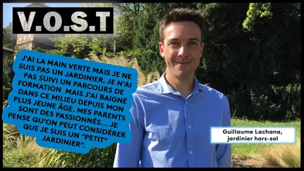 VOST : Guillaume Lachana, entre jardins et racines carrées