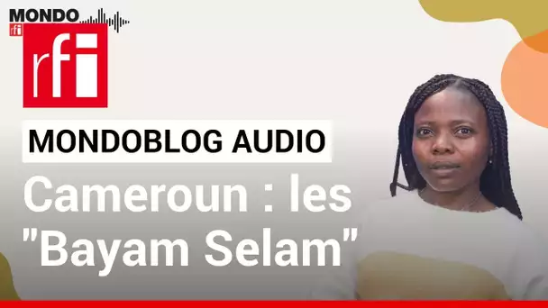 Mondoblog Audio : Les "Bayam Selam", revendeuses au Cameroun • RFI