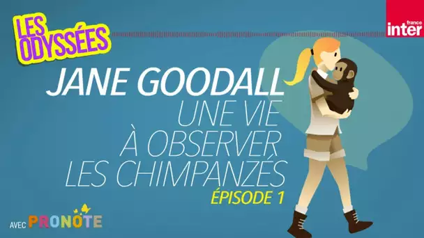 Jane Goodall, une vie à observer les chimpanzés, épisode 1 - Les Odyssées