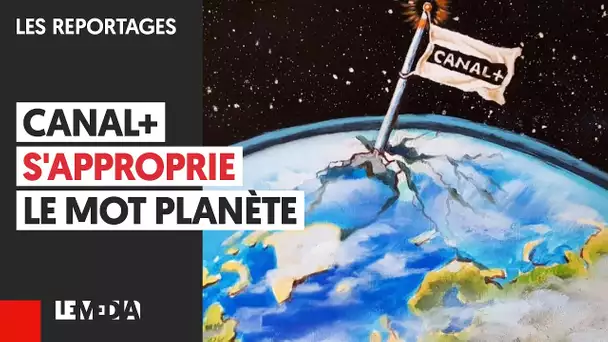 CANAL+ S'APPROPRIE LE MOT PLANÈTE