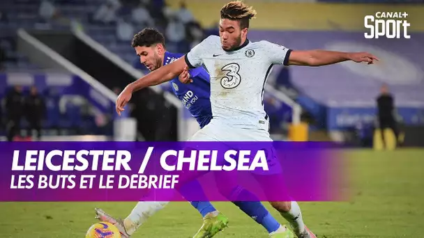 Les buts et le débrief de Leicester / Chelsea