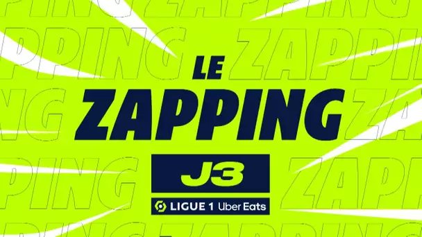 Zapping de la 3ème journée - Ligue 1 Uber Eats / 2023/2024