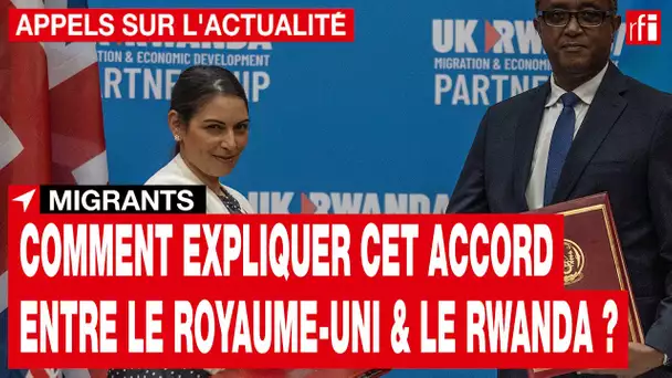 Migrants : comment expliquer l'accord migratoire signé entre le Royaume-Uni et le Rwanda ? • RFI