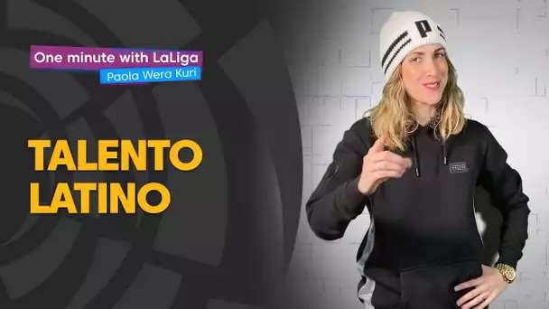 One minute with LaLiga & ‘La Wera‘ Kuri: Talento Latino