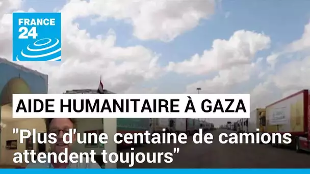 Aide humanitaire pour Gaza : "plus d'une centaine de camions attendent toujours" • FRANCE 24