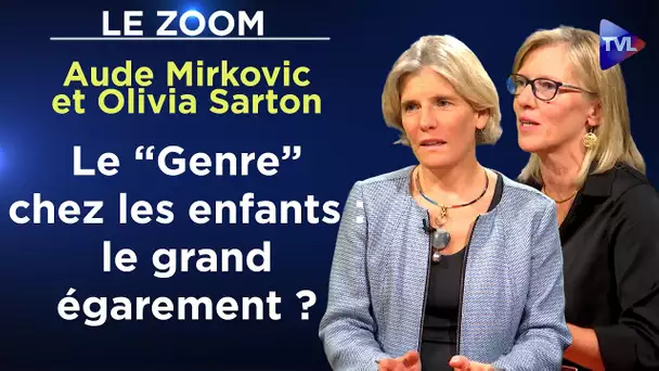 Le “Genre” chez les enfants : le grand égarement ? - Le Zoom - Aude Mirkovic et Olivia Sarton - TVL