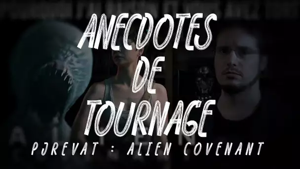 Anecdotes de Tournage : PJREVAT Alien Covenant