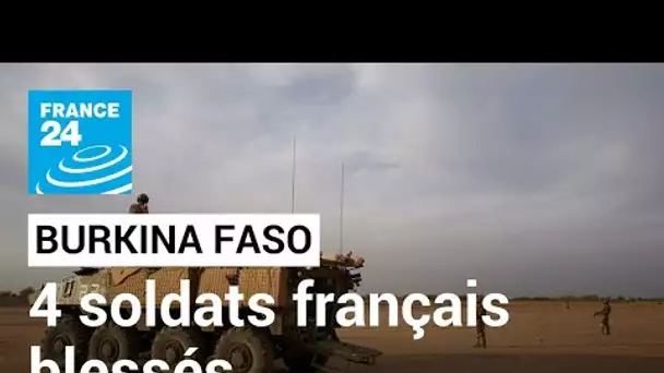 Quatre soldats français blessés lors d'une explosion au Burkina Faso • FRANCE 24