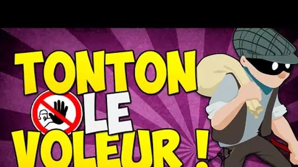 TONTON LE VOLEUR !!!!