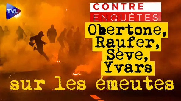 L. Obertone, X. Raufer, P-M Sève et P. Yvars sur les émeutes - Contre-enquêtes - TVL