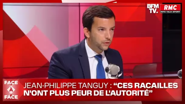Jean-Philippe Tanguy : "Ces racailles n'ont plus peur de l'autorité"