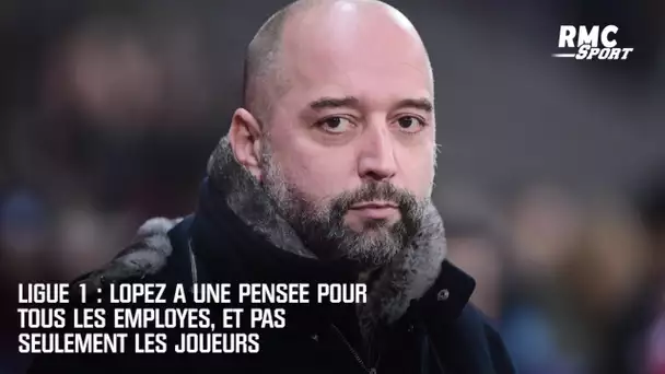 Ligue 1 : Lopez a une pensée pour tous les employés, et pas seulement les joueurs