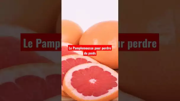 Le pamplemousse pour perdre du poids