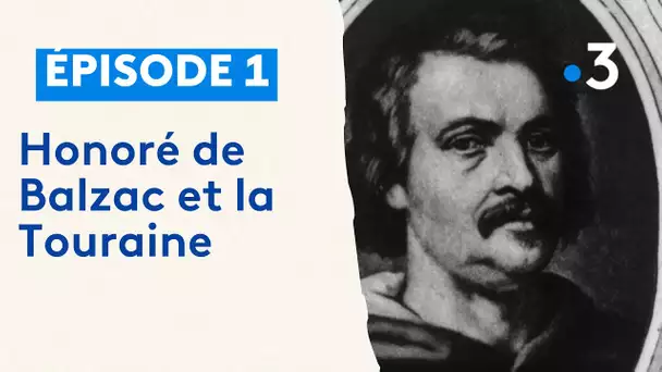 Grands écrivains :  Honore de Balzac et la Touraine