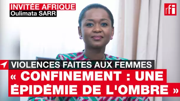 O. Sarr : durant le confinement Covid19, « une montée des violences faites aux femmes & aux filles»