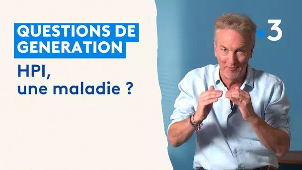 QDG : HPI, une maladie ?