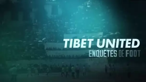 Enquêtes de foot : "Tibet United" (2015)