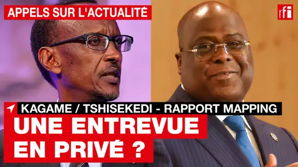 Tshisekedi / Kagame - rapport Mapping : une entrevue en privé ?
