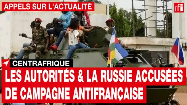 Centrafrique : les autorités et la Russie accusées de campagne antifrançaise