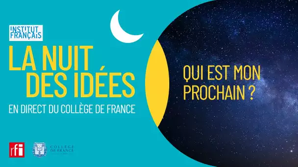 La Nuit des Idées : Qui est mon prochain ?