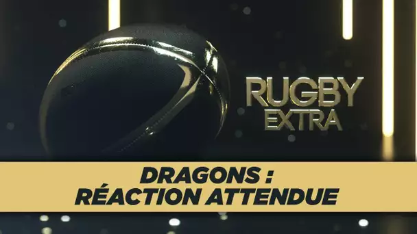 Rugby Extra - Dragons : Réaction attendue