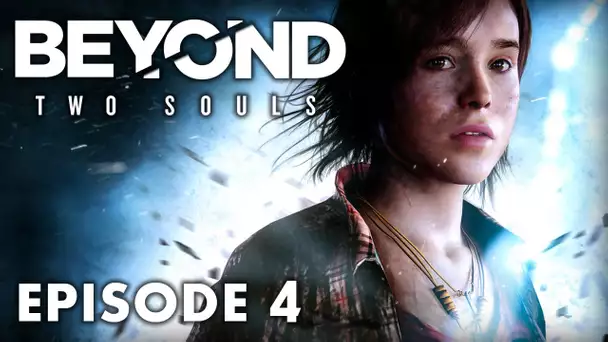 Beyond Two Souls : Episode 4 | L&#039;autre dimension - Let&#039;s Play