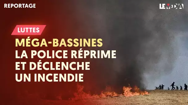 MÉGA-BASSINES : LA POLICE RÉPRIME ET DÉCLENCHE UN INCENDIE