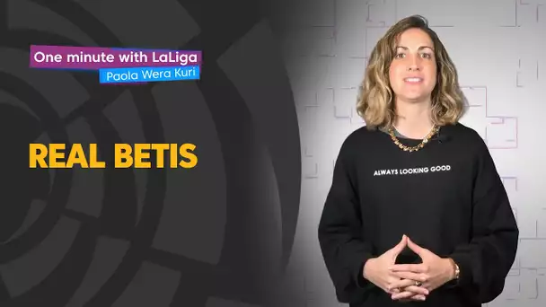 One minute with LaLiga & ‘La Wera‘ Kuri: Real Betis
