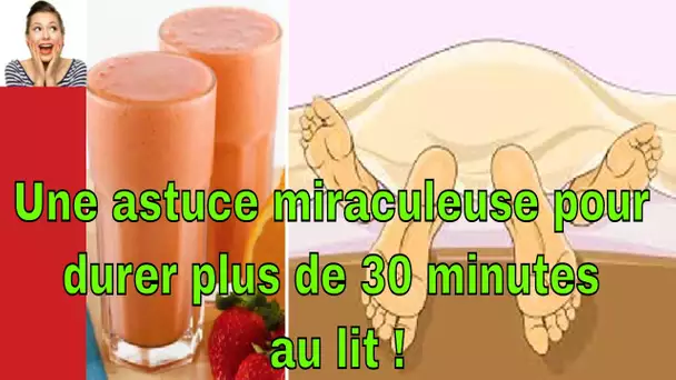 Une astuce miraculeuse pour durer plus de 30 minutes au lit !