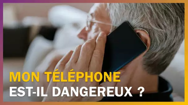 Mon téléphone est-il dangereux ?