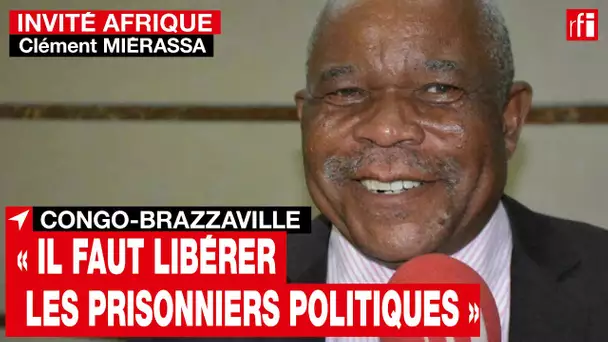 Congo-Brazzaville : Clément Miérassa, « il faut libérer les prisonniers politiques » • RFI