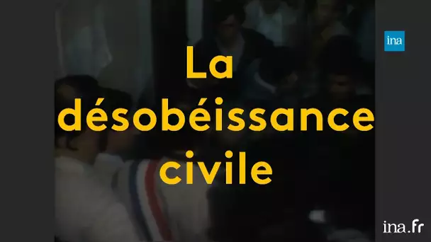 La désobéissance civile, un acte de résistance déjà utilisé par des élus | Franceinfo INA