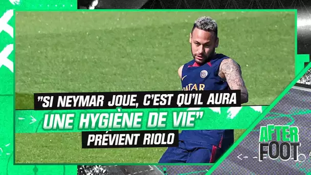 PSG : "Si Neymar joue, c'est qu'il aura une hygiène de vie à peu près normale" prévient Riolo