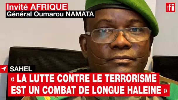 « La lutte contre le terrorisme est un combat de longue haleine » rappelle le général Oumarou Namata