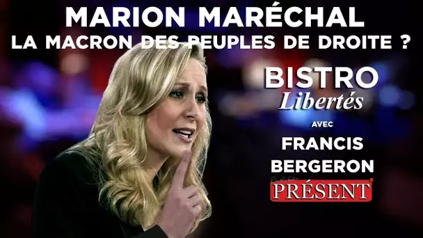 Marion Maréchal : la Macron des peuples de droite ? - Bistro Libertés avec Francis Bergeron