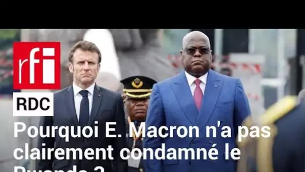 RDC : pourquoi Emmanuel Macron n'a pas clairement condamné le Rwanda ? • RFI