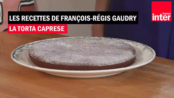 La torta caprese - Les recettes de François-Régis Gaudry (avec Alessandra Pierini