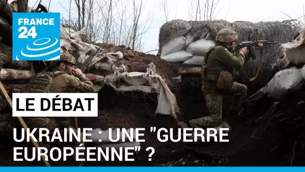 Le Débat - Ukraine : une "guerre européenne"? • FRANCE 24