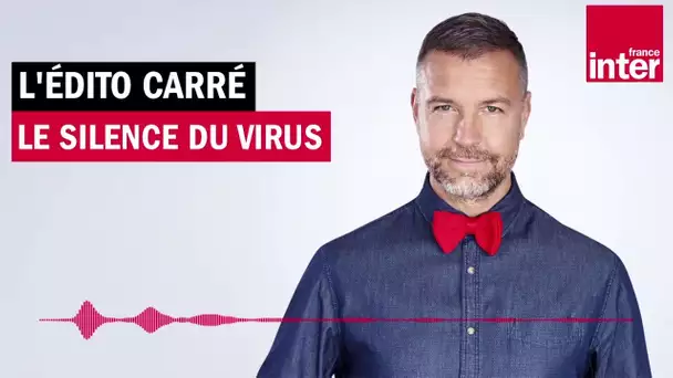 Le silence, l'un des effets inattendus du coronavirus - L'édito Carré