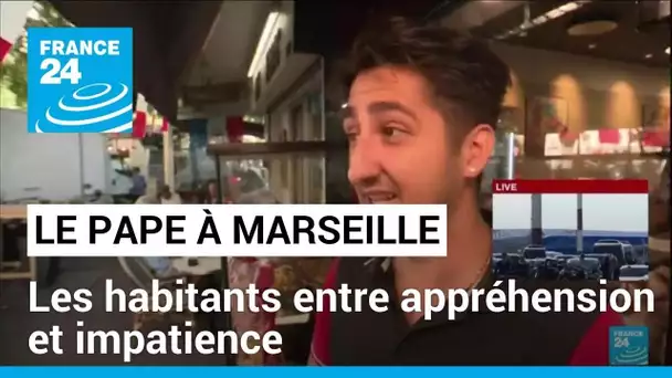 Le pape François à Marseille : les habitants entre appréhension et impatience • FRANCE 24