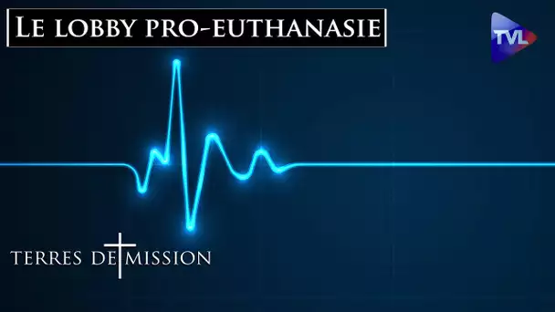 Les origines ténébreuses du lobby pro-euthanasie - Terres de Mission n°350 - TVL
