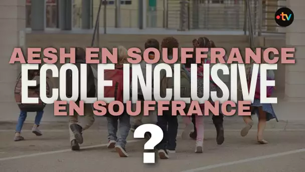 AESH en souffrance, école inclusive en souffrance : notre reportage