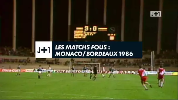 J+1 : Les matchs fous : Monaco / Bordeaux 1986