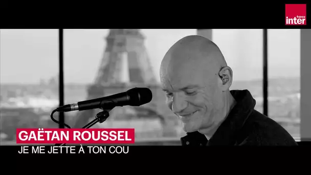 Je me jette à ton cou, Gaëtan Roussel dans Pop Up