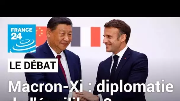 Macron-Xi : une diplomatie de l'équilibre ? • FRANCE 24